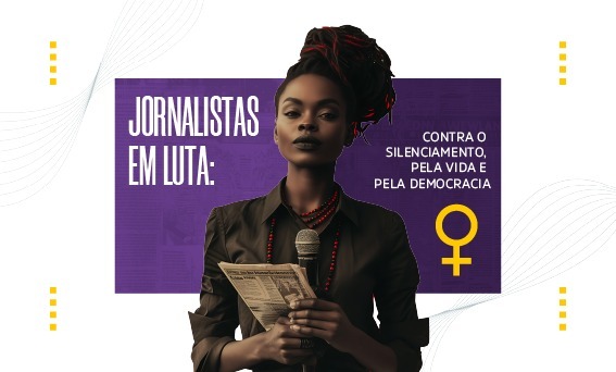 Mulheres jornalistas em luta: contra o silenciamento, pela vida e pela democracia